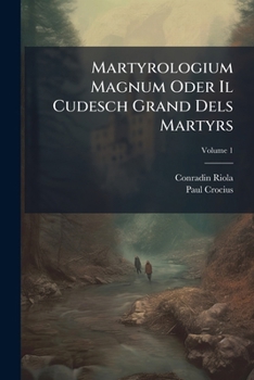 Paperback Martyrologium Magnum Oder Il Cudesch Grand Dels Martyrs; Volume 1 Book