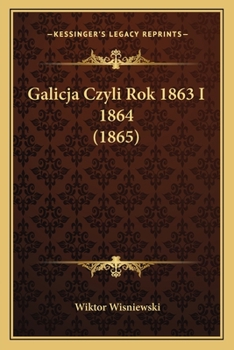 Paperback Galicja Czyli Rok 1863 I 1864 (1865) [Polish] Book