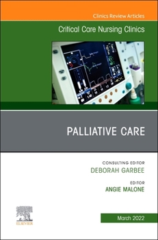 Palliative Care, an Issue of Critical Care Nursing Clinics of North America, 34