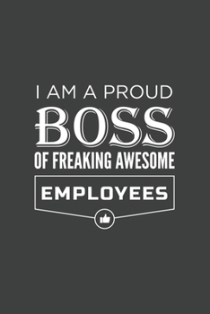 Paperback I am a Proud Boss of Freaking Awesome Employees: Blank Lined Journal/Notebook Book