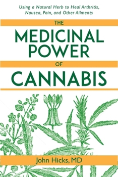 Paperback The Medicinal Power of Cannabis: Using a Natural Herb to Heal Arthritis, Nausea, Pain, and Other Ailments Book
