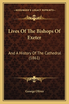 Lives Of The Bishops Of Exeter, And A History Of The Cathedral, With An Illustrative Appendix. [with] Index, Compiled By J.s. Attwood