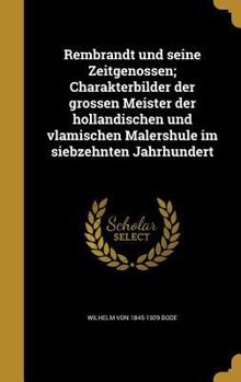 Hardcover Rembrandt und seine Zeitgenossen; Charakterbilder der grossen Meister der holla&#776;ndischen und vla&#776;mischen Malershule im siebzehnten Jahrhunde [German] Book