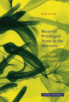 Hardcover Bizarre-Privileged Items in the Universe: The Logic of Likeness Book