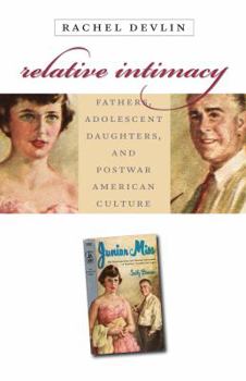 Paperback Relative Intimacy: Fathers, Adolescent Daughters, and Postwar American Culture Book