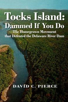 Hardcover Tocks Island: Dammed If You Do The Homegrown Movement that Defeated the Delaware River Dam Book