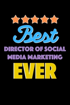 Best Director Of Social Media Marketing Evers Notebook - Director Of Social Media Marketing Funny Gift: Lined Notebook / Journal Gift, 120 Pages, 6x9, Soft Cover, Matte Finish