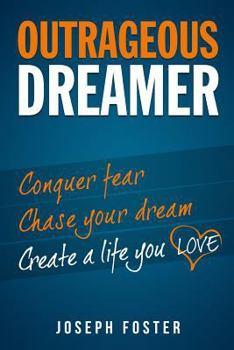 Paperback Outrageous Dreamer: Conquer Fear, Chase Your Dream, and Create a Life You Love Book