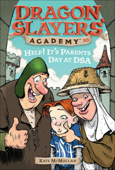 Help! It's Parents Day at DSA (Dragon Slayer's Academy, #10) - Book #10 of the Dragon Slayers' Academy