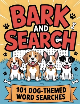 Bark and Search: Dog Word Search Puzzle Book with 101 Challenges for Adults, Seniors, Teens, and Kids Fun Brain Games and Relaxing Activities with Solutions