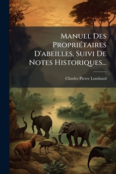 Paperback Manuel Des Propriétaires D'abeilles, Suivi De Notes Historiques... [French] Book