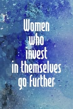 Women Who Invest In Themselves Go Further: Perseverance Notebook Journal Composition Blank Lined Diary Notepad 120 Pages Paperback Blue
