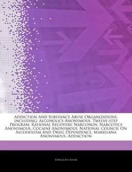 Paperback Articles on Addiction and Substance Abuse Organizations, Including: Alcoholics Anonymous, Twelve-Step Program, Rational Recovery, Narconon, Narcotics Book