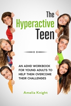 Paperback The Hyperactive Teen: An ADHD Workbook for Young Adults to help them overcome their Challenges Book