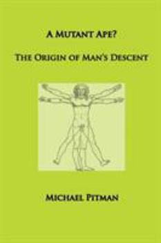 Paperback A Mutant Ape? The Origin of Man's Descent Book