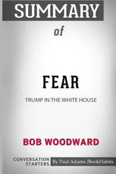 Paperback Summary of Fear: Trump in the White House by Bob Woodward: Conversation Starters Book