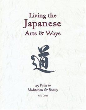 Paperback Living the Japanese Arts and Ways: 45 Paths to Meditation and Beauty Book