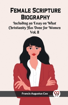 Paperback Female Scripture Biography Including an Essay on What Christianity Has Done for Women Vol. II Book