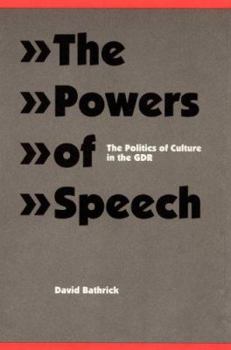 The Powers of Speech: The Politics of Culture in the Gdr (Modern German Culture and Literature)