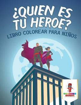 Paperback ¿Quién Es Tu Héroe?: Libro Colorear Para Niños [Spanish] Book