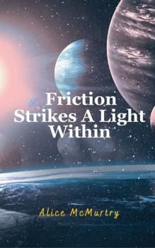 Friction Strikes A Light Within