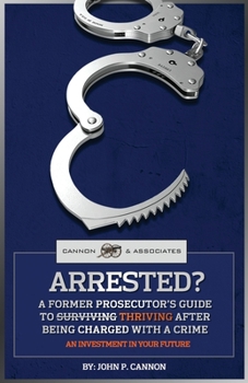 Paperback Arrested?: A Former Prosecutor's Guide To Thriving After Being Charged With A Crime Book