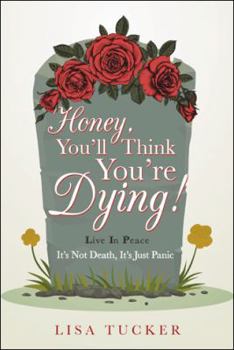 Hardcover Honey, You'll Think You're Dying!: It's Not Death, It's Just Panic Book