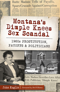 Paperback Montana's Dimple Knees Sex Scandal: 1960s Prostitution, Payoffs and Politicians Book