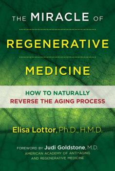 Paperback The Miracle of Regenerative Medicine: How to Naturally Reverse the Aging Process Book