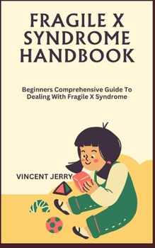 Paperback Fragile X Syndrome Handbook: Beginners Comprehensive Guide To Dealing With Fragile X Syndrome Book
