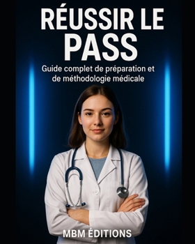 REUSSIR LE PASS: Guide complet de préparation et de méthodologie médicale