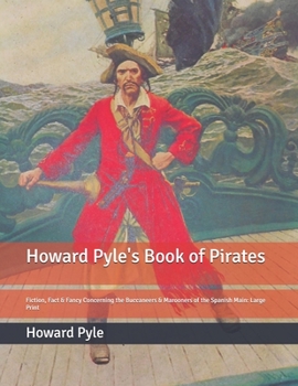 Paperback Howard Pyle's Book of Pirates: Fiction, Fact & Fancy Concerning the Buccaneers & Marooners of the Spanish Main: Large Print Book