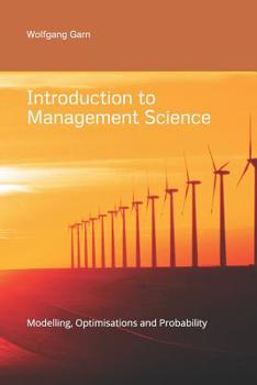 Introduction to Management Science: Modelling, Optimisation and Probability