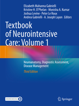 Textbook of Neurointensive Care: Volume 1 : Neuroanatomy, Diagnostic Assessment, Disease Management