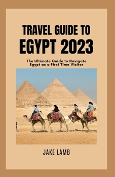 Paperback Travel Guide to Egypt 2023: The Ultimate Guide to Navigate Egypt as a First Time Visitor Book