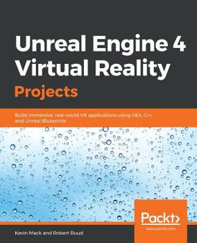 Paperback Unreal Engine 4 Virtual Reality Projects: Build immersive, real-world VR applications using UE4, C++, and Unreal Blueprints Book