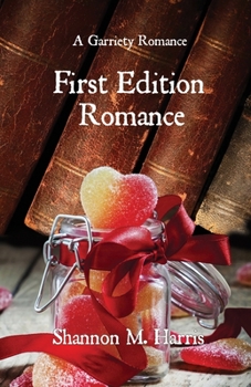 First Edition Romance - Book #3 of the Garriety