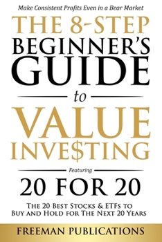 Paperback The 8-Step Beginner's Guide to Value Investing: Featuring 20 for 20 - The 20 Best Stocks & ETFs to Buy and Hold for The Next 20 Years: Make Consistent Book