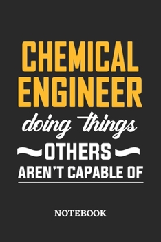 Chemical Engineer Doing Things Others Aren't Capable of Notebook: 6x9 inches - 110 dotgrid pages • Greatest Passionate Office Job Journal Utility • Gift, Present Idea