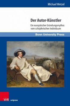 Hardcover Der Autor-Kunstler: Ein Europaischer Grundungsmythos Vom Schopferischen Individuum [German] Book