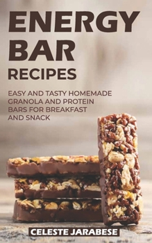 Paperback Energy Bar Recipes: Easy and Tasty Homemade Granola and Protein Bars for Breakfast and Snack Book