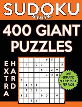 Paperback Sudoku Book 400 Extra Hard GIANT Puzzles: Sudoku Puzzle Book With One Gigantic Puzzle Per Page, One Level of Difficulty Book