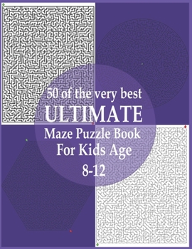 Paperback 50 of the very best ultimate maze puzzle book for kids age 8-12: Great for Developing Problem Solving Skills, Spatial Awareness, and Critical Thinking Book