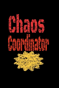 Chaos Coordinator : Lined Blank Notebook Journal,Fun and Useful Way to Take Notes and Stay on Track,Nice Gift...