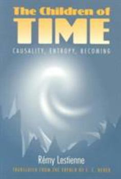 Paperback The Children of Time: Causality, Entropy, Becoming Book