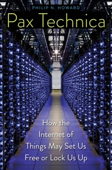 Hardcover Pax Technica: How the Internet of Things May Set Us Free or Lock Us Up Book