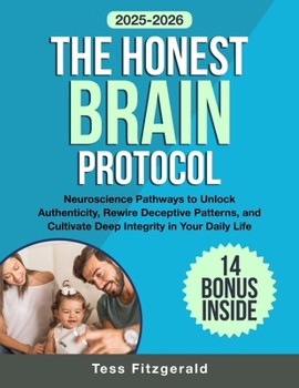 Paperback The Honest Brain Protocol: Neuroscience Pathways to Unlock Authenticity, Rewire Deceptive Patterns, and Cultivate Deep Integrity in Your Daily Life Book