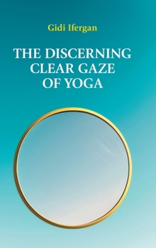 Hardcover The Discerning Clear Gaze of Yoga Book