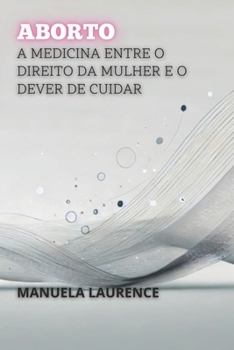 Paperback Aborto: A Medicina entre o Direito da Mulher e o Dever de Cuidar [Portuguese] Book