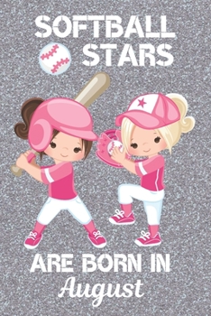 Paperback Softball Stars Are Born In August: Softball Gifts. This Softball Notebook Softball Journal is 6x9in with 120 lined ruled pages Perfect for Birthdays & Book